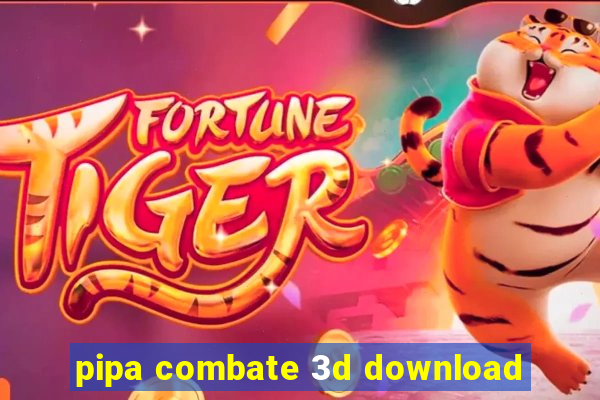 pipa combate 3d download